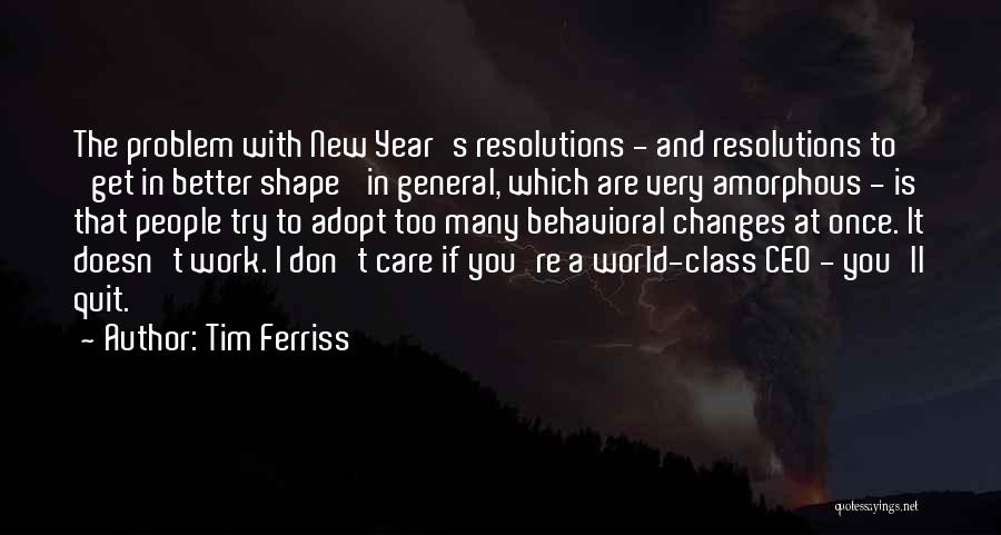 Tim Ferriss Quotes: The Problem With New Year's Resolutions - And Resolutions To 'get In Better Shape' In General, Which Are Very Amorphous