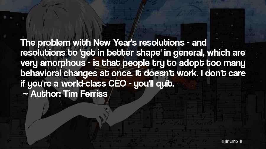 Tim Ferriss Quotes: The Problem With New Year's Resolutions - And Resolutions To 'get In Better Shape' In General, Which Are Very Amorphous