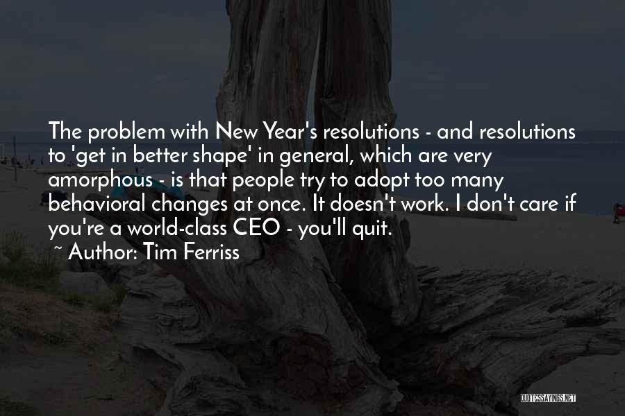 Tim Ferriss Quotes: The Problem With New Year's Resolutions - And Resolutions To 'get In Better Shape' In General, Which Are Very Amorphous