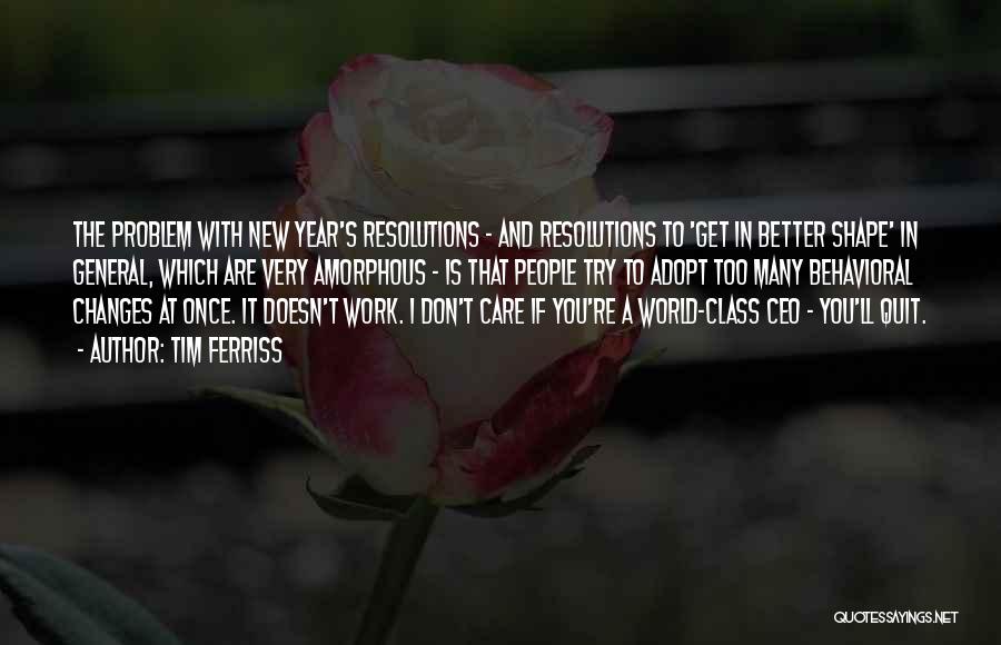 Tim Ferriss Quotes: The Problem With New Year's Resolutions - And Resolutions To 'get In Better Shape' In General, Which Are Very Amorphous