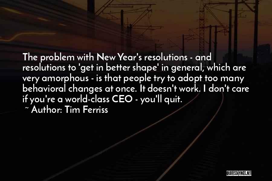 Tim Ferriss Quotes: The Problem With New Year's Resolutions - And Resolutions To 'get In Better Shape' In General, Which Are Very Amorphous