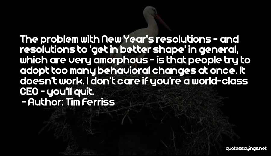 Tim Ferriss Quotes: The Problem With New Year's Resolutions - And Resolutions To 'get In Better Shape' In General, Which Are Very Amorphous