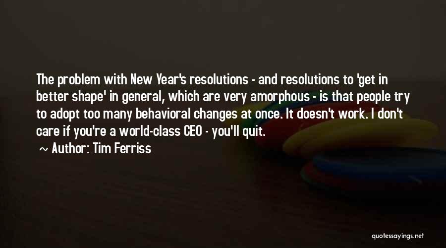 Tim Ferriss Quotes: The Problem With New Year's Resolutions - And Resolutions To 'get In Better Shape' In General, Which Are Very Amorphous