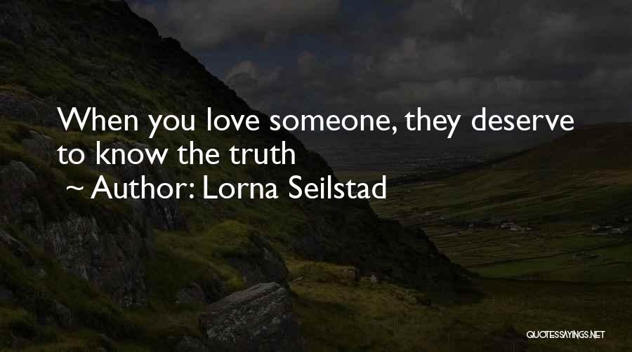 Lorna Seilstad Quotes: When You Love Someone, They Deserve To Know The Truth