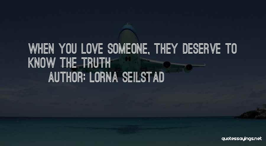 Lorna Seilstad Quotes: When You Love Someone, They Deserve To Know The Truth
