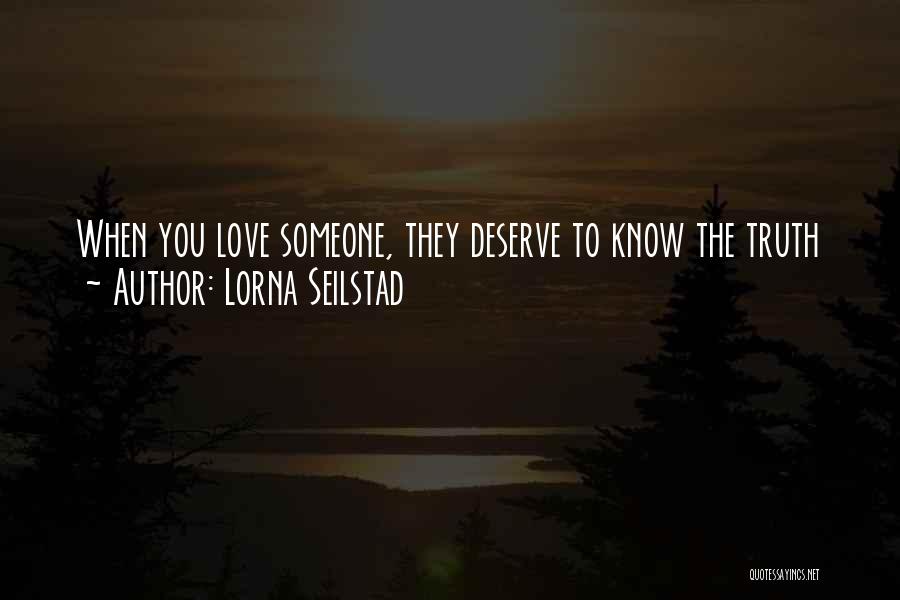 Lorna Seilstad Quotes: When You Love Someone, They Deserve To Know The Truth