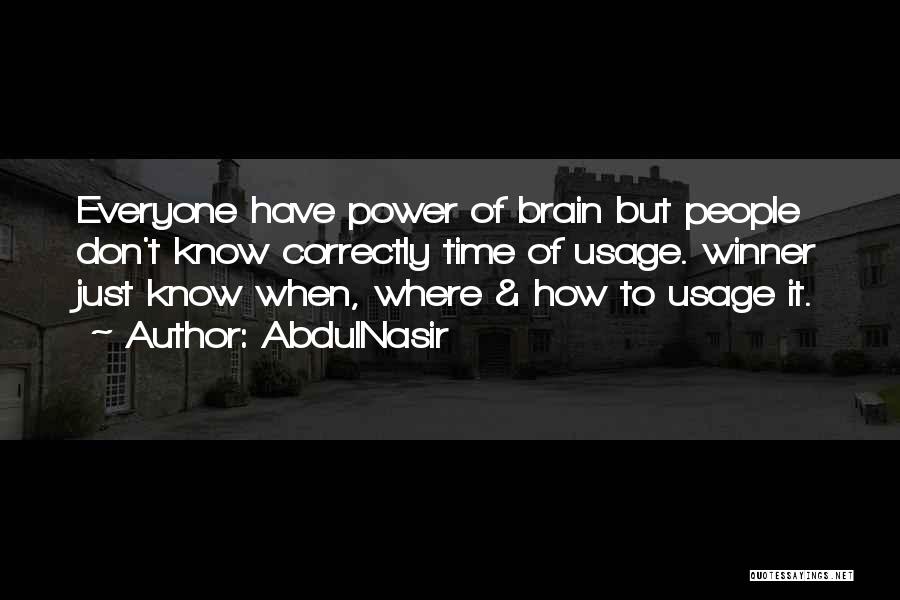 AbdulNasir Quotes: Everyone Have Power Of Brain But People Don't Know Correctly Time Of Usage. Winner Just Know When, Where & How