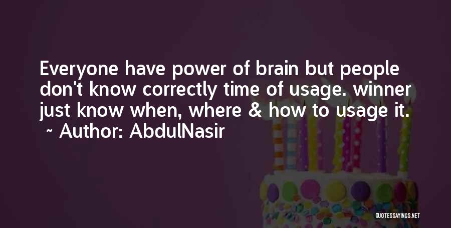 AbdulNasir Quotes: Everyone Have Power Of Brain But People Don't Know Correctly Time Of Usage. Winner Just Know When, Where & How