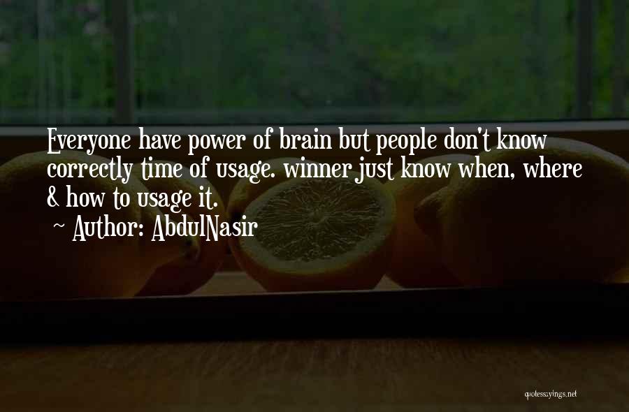 AbdulNasir Quotes: Everyone Have Power Of Brain But People Don't Know Correctly Time Of Usage. Winner Just Know When, Where & How