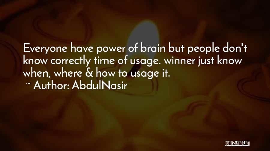 AbdulNasir Quotes: Everyone Have Power Of Brain But People Don't Know Correctly Time Of Usage. Winner Just Know When, Where & How