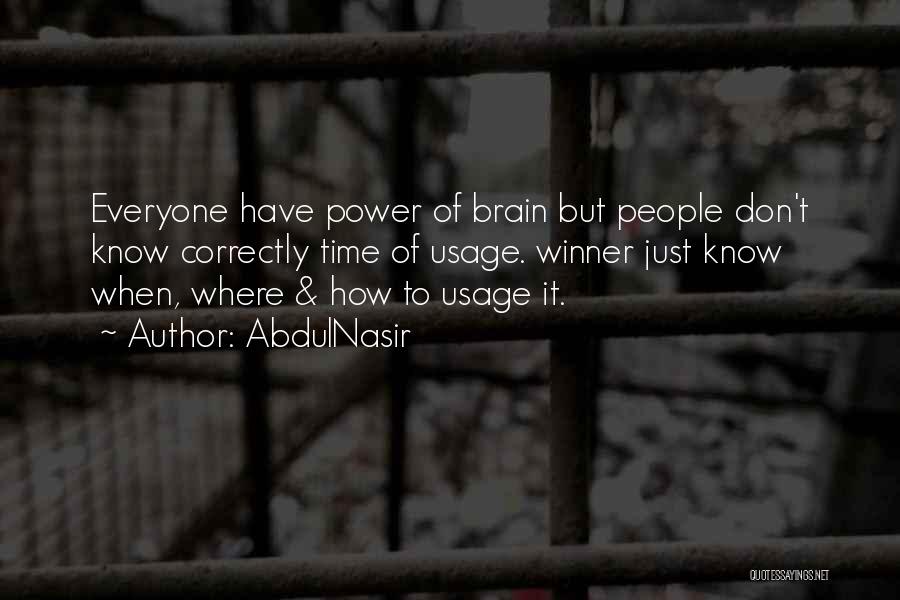 AbdulNasir Quotes: Everyone Have Power Of Brain But People Don't Know Correctly Time Of Usage. Winner Just Know When, Where & How