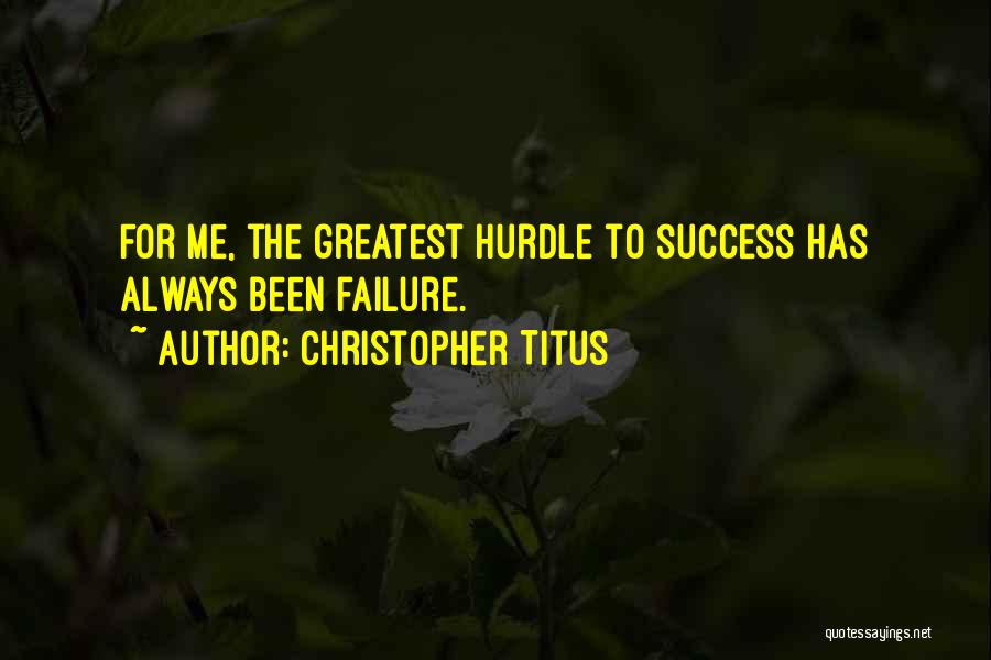 Christopher Titus Quotes: For Me, The Greatest Hurdle To Success Has Always Been Failure.