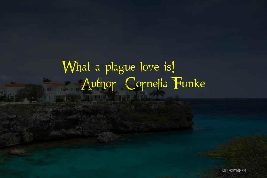 Cornelia Funke Quotes: What A Plague Love Is!