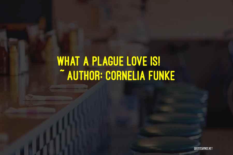 Cornelia Funke Quotes: What A Plague Love Is!