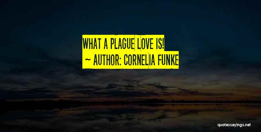Cornelia Funke Quotes: What A Plague Love Is!