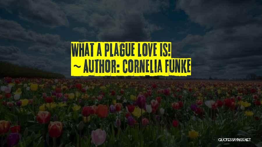 Cornelia Funke Quotes: What A Plague Love Is!