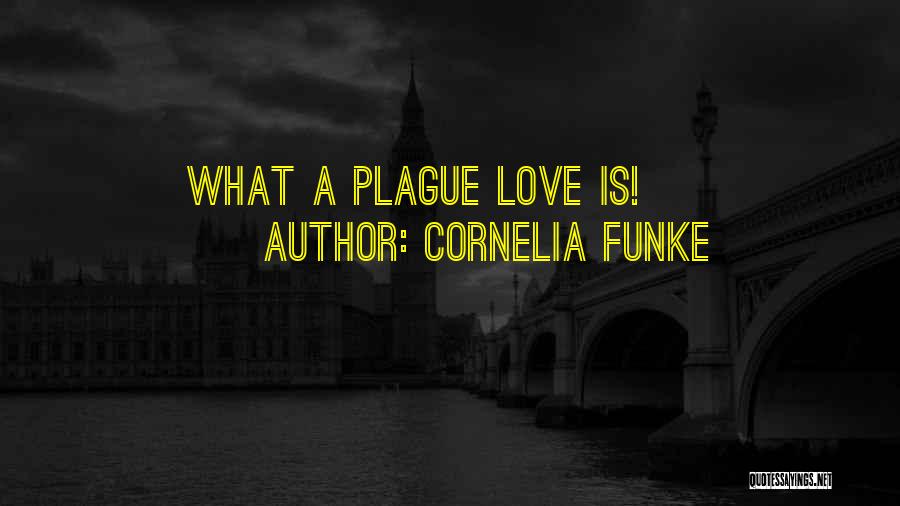 Cornelia Funke Quotes: What A Plague Love Is!