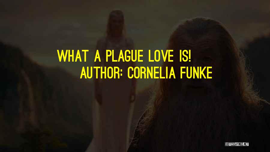Cornelia Funke Quotes: What A Plague Love Is!