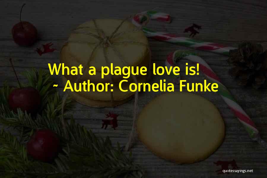 Cornelia Funke Quotes: What A Plague Love Is!