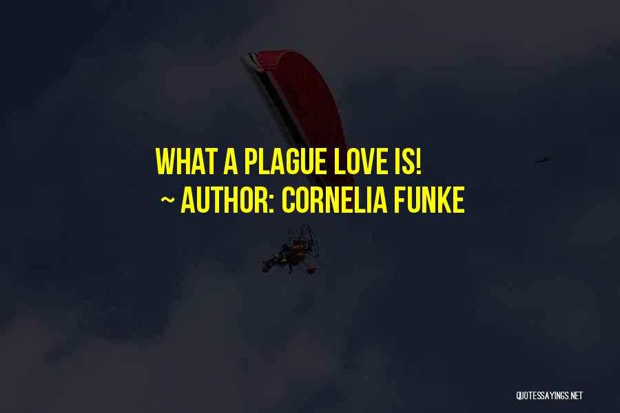 Cornelia Funke Quotes: What A Plague Love Is!