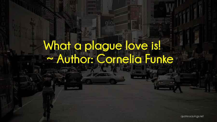 Cornelia Funke Quotes: What A Plague Love Is!