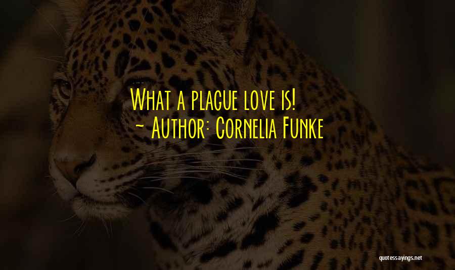 Cornelia Funke Quotes: What A Plague Love Is!