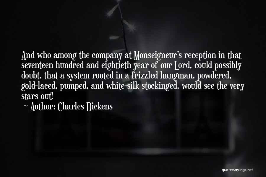 Charles Dickens Quotes: And Who Among The Company At Monseigneur's Reception In That Seventeen Hundred And Eightieth Year Of Our Lord, Could Possibly