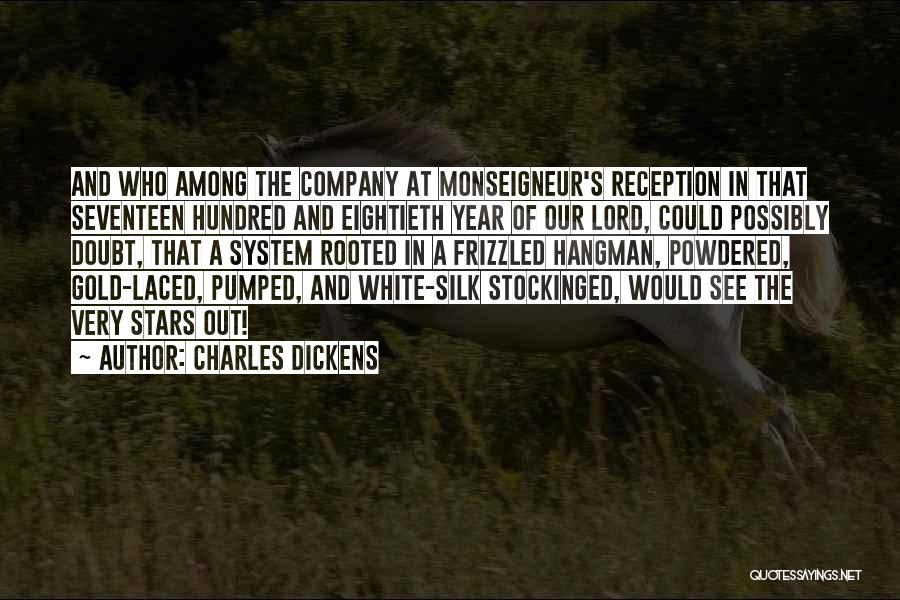 Charles Dickens Quotes: And Who Among The Company At Monseigneur's Reception In That Seventeen Hundred And Eightieth Year Of Our Lord, Could Possibly