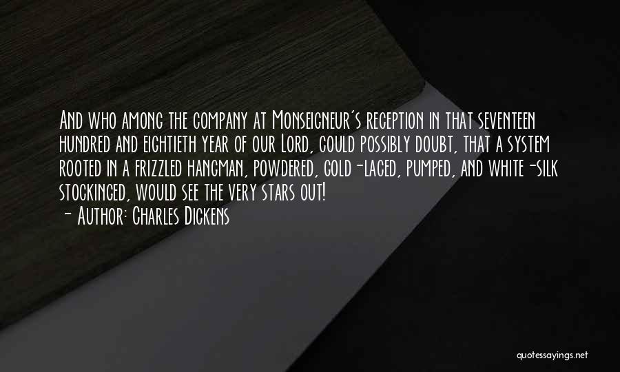 Charles Dickens Quotes: And Who Among The Company At Monseigneur's Reception In That Seventeen Hundred And Eightieth Year Of Our Lord, Could Possibly