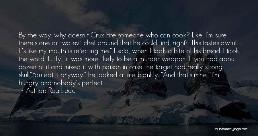 Rea Lidde Quotes: By The Way, Why Doesn't Crux Hire Someone Who Can Cook? Like, I'm Sure There's One Or Two Evil Chef