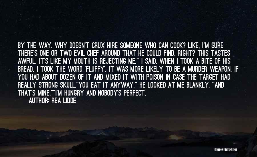 Rea Lidde Quotes: By The Way, Why Doesn't Crux Hire Someone Who Can Cook? Like, I'm Sure There's One Or Two Evil Chef