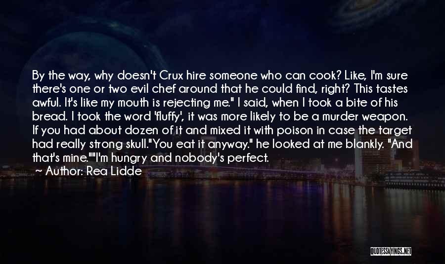 Rea Lidde Quotes: By The Way, Why Doesn't Crux Hire Someone Who Can Cook? Like, I'm Sure There's One Or Two Evil Chef