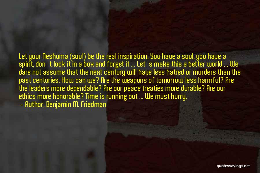 Benjamin M. Friedman Quotes: Let Your Neshuma (soul) Be The Real Inspiration. You Have A Soul, You Have A Spirit, Don't Lock It In