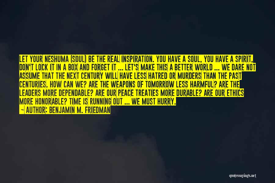 Benjamin M. Friedman Quotes: Let Your Neshuma (soul) Be The Real Inspiration. You Have A Soul, You Have A Spirit, Don't Lock It In