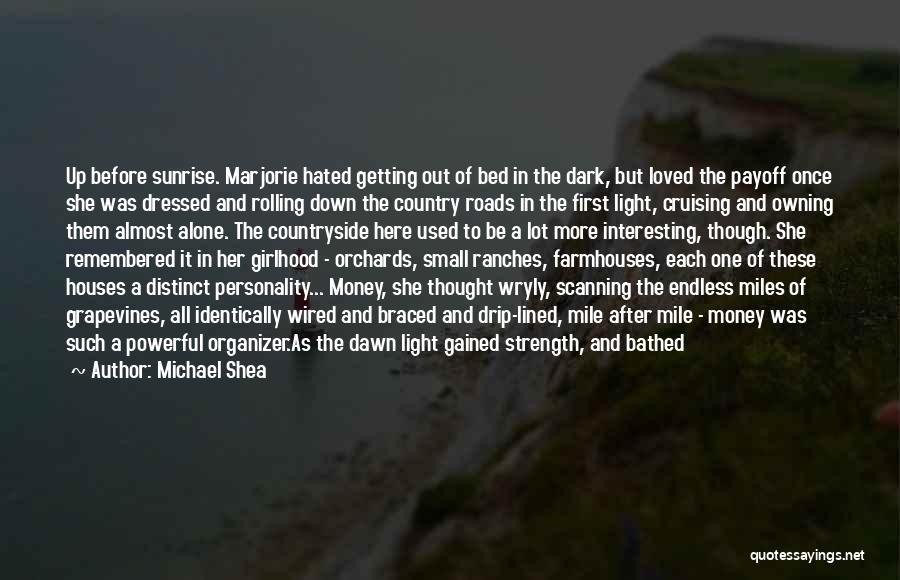 Michael Shea Quotes: Up Before Sunrise. Marjorie Hated Getting Out Of Bed In The Dark, But Loved The Payoff Once She Was Dressed