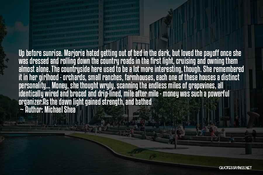 Michael Shea Quotes: Up Before Sunrise. Marjorie Hated Getting Out Of Bed In The Dark, But Loved The Payoff Once She Was Dressed