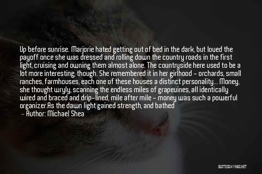 Michael Shea Quotes: Up Before Sunrise. Marjorie Hated Getting Out Of Bed In The Dark, But Loved The Payoff Once She Was Dressed