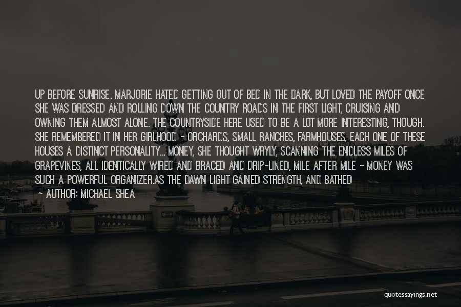 Michael Shea Quotes: Up Before Sunrise. Marjorie Hated Getting Out Of Bed In The Dark, But Loved The Payoff Once She Was Dressed