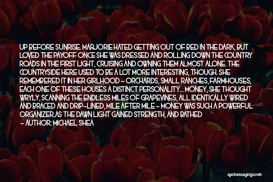 Michael Shea Quotes: Up Before Sunrise. Marjorie Hated Getting Out Of Bed In The Dark, But Loved The Payoff Once She Was Dressed