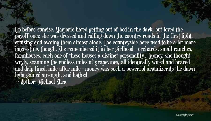 Michael Shea Quotes: Up Before Sunrise. Marjorie Hated Getting Out Of Bed In The Dark, But Loved The Payoff Once She Was Dressed