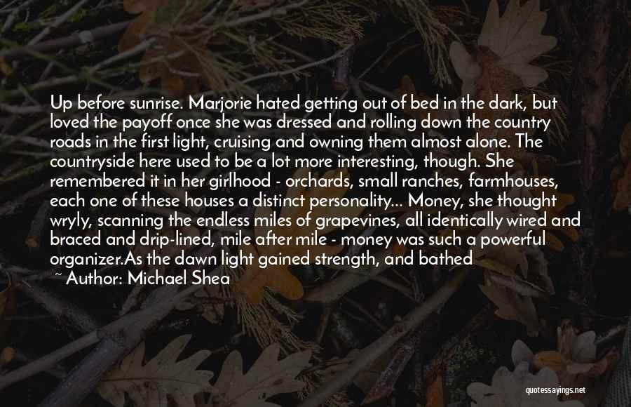 Michael Shea Quotes: Up Before Sunrise. Marjorie Hated Getting Out Of Bed In The Dark, But Loved The Payoff Once She Was Dressed