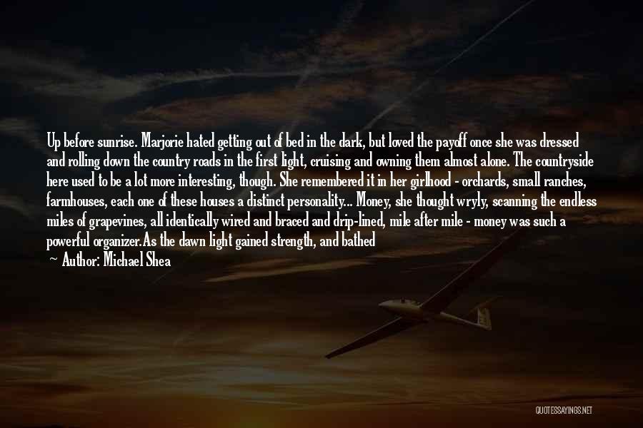 Michael Shea Quotes: Up Before Sunrise. Marjorie Hated Getting Out Of Bed In The Dark, But Loved The Payoff Once She Was Dressed