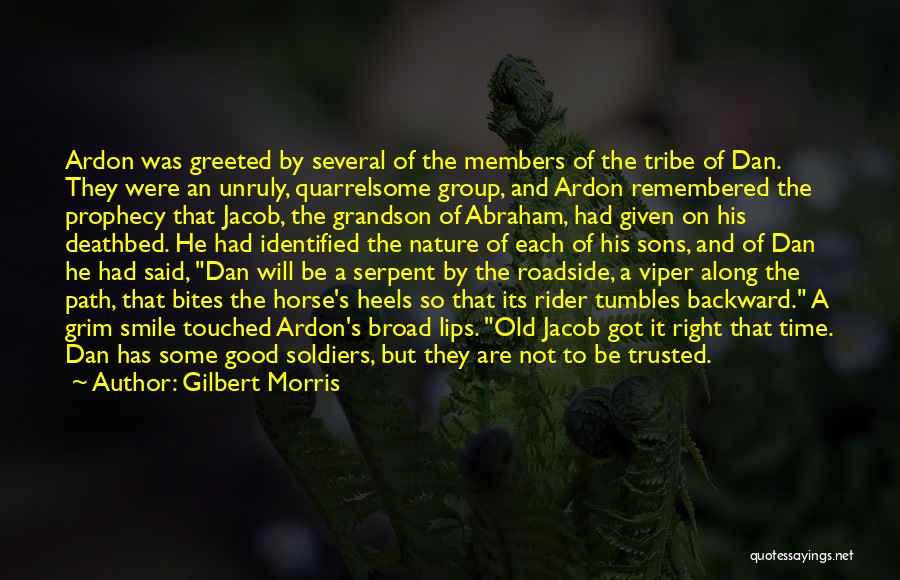 Gilbert Morris Quotes: Ardon Was Greeted By Several Of The Members Of The Tribe Of Dan. They Were An Unruly, Quarrelsome Group, And