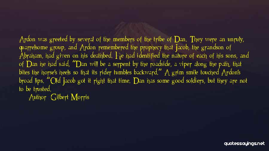 Gilbert Morris Quotes: Ardon Was Greeted By Several Of The Members Of The Tribe Of Dan. They Were An Unruly, Quarrelsome Group, And