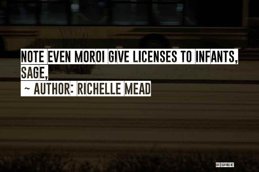 Richelle Mead Quotes: Note Even Moroi Give Licenses To Infants, Sage,