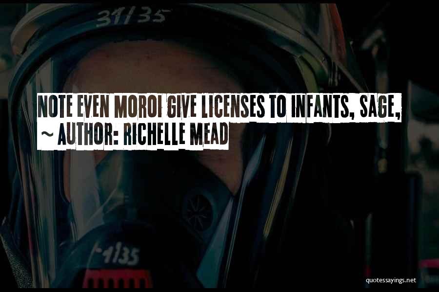 Richelle Mead Quotes: Note Even Moroi Give Licenses To Infants, Sage,