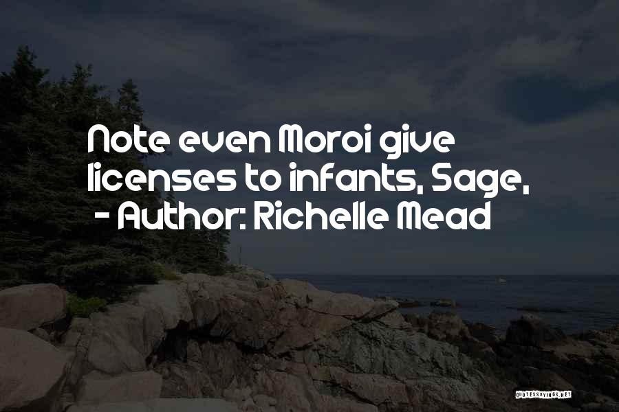 Richelle Mead Quotes: Note Even Moroi Give Licenses To Infants, Sage,