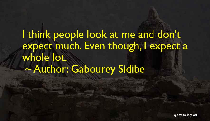 Gabourey Sidibe Quotes: I Think People Look At Me And Don't Expect Much. Even Though, I Expect A Whole Lot.