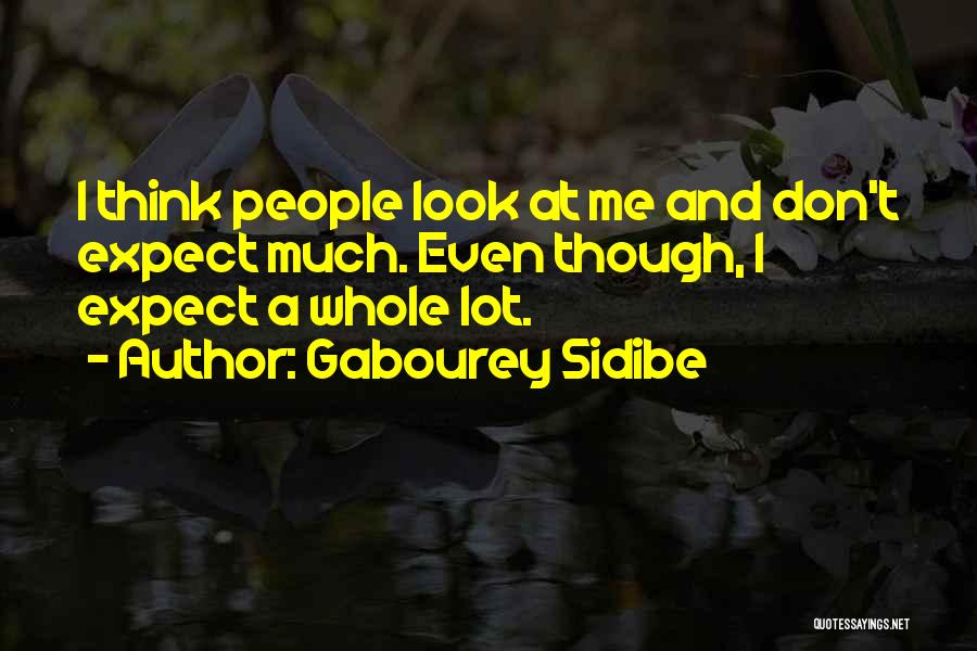 Gabourey Sidibe Quotes: I Think People Look At Me And Don't Expect Much. Even Though, I Expect A Whole Lot.