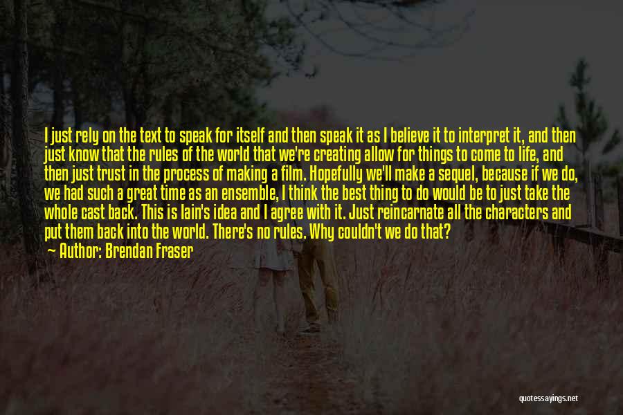 Brendan Fraser Quotes: I Just Rely On The Text To Speak For Itself And Then Speak It As I Believe It To Interpret